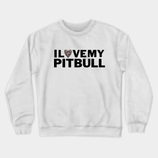 PitBull I Love My Pitbull Crewneck Sweatshirt